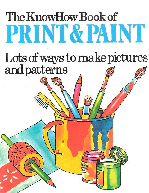 Print and Paint : Lots of Ways to Make Pictures and Patterns Heather Civardi, Anne Amery