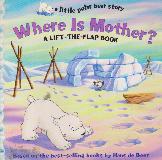 Where Is Mother? A LIFT-THE-FLAP BOOK (a little polar bear story)