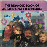 The Reinhold Book of Art and Craft Techniques, for parents, teachers and children