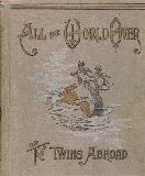 All the World Over, or The Twins Abroad. A Story of Geography