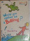 Would you rather be a Bullfrog?