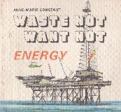 WASTE NOT WANT NOT - ENERGY