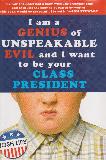 I am a GENIUS of UNSPEAKABLE EVIL and I want to be your CLASS PRESIDENT