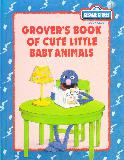 GROVER'S BOOK OF CUTE LITTLE BABY ANIMALS