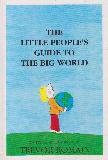 THE LITTLE PEOPLE\'S GUIDE TO THE BIG WORLD