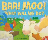 BAA! MOO! WHAT WILL WE DO?