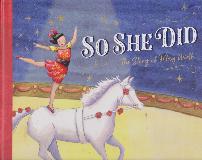 SO SHE DID: The Story of May Wirth THE GREATEST BAREBACK RIDER OF ALL TIMES