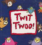 T'WIT T'WOO!