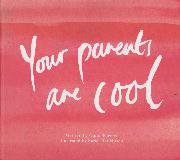 Your parents are cool