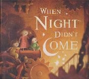 WHEN NIGHT DIDN\'T COME (A book with no words)